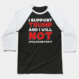 I Support Trump And I Will Not Apologize For It - Minimalist Baseball T-Shirt